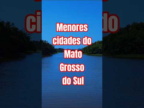 As 7 menores cidades do Mato Grosso do Sul