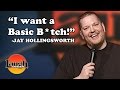 I Want A Basic B Tch Jay Hollingsworth Stand Up Comedy