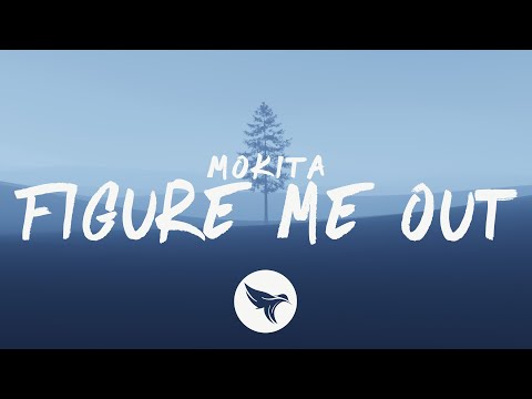 Mokita - Figure Me Out (Lyrics)