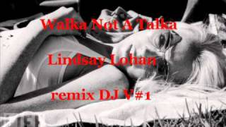 Walka Not A Talka - Lindsay Lohan - DJ V#1