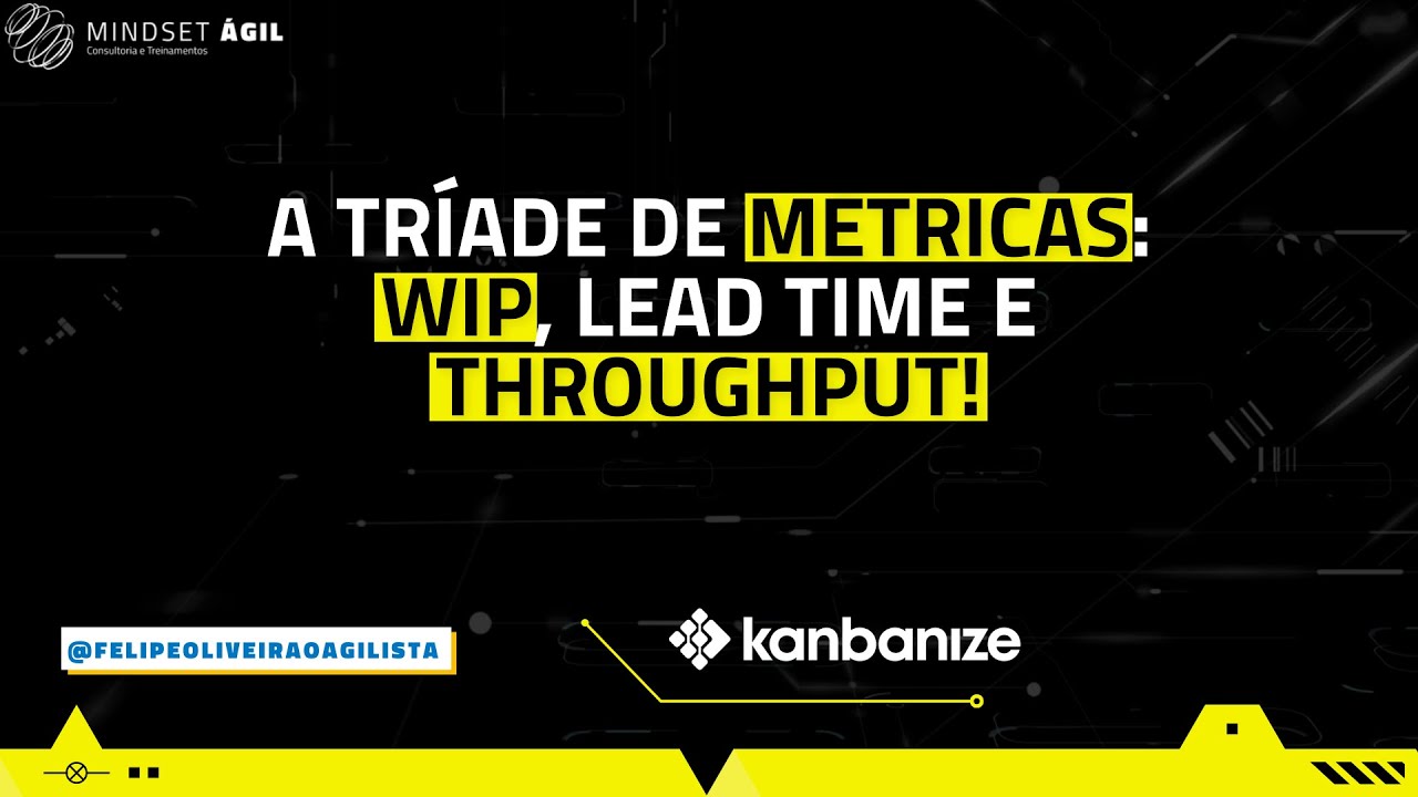 A tríade de métricas WIP, Lead Time e Throughput