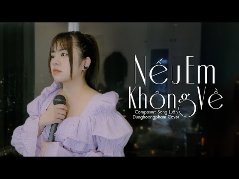 Nếu anh không về mùa thu với em thật dài...Nếu Em Không Về - Song Luân | Dunghoangpham Cover