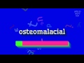 OSTEOMALACIAL HOW TO PRONOUNCE IT Osteomalacial