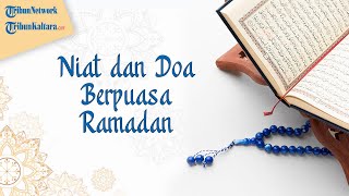 Bacaan Doa dan Niat Puasa Ramadan Lengkap dengan Artinya