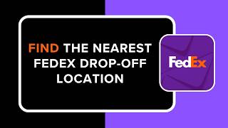 How to Find the Nearest FedEx Drop Off Location !