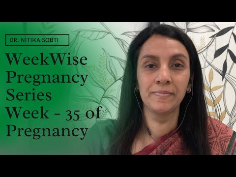 Week Wise Pregnancy Series : Week- 35 by Dr. Nitika Sobti