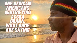 Are African Americans and Diaspora gentrifying Accre Ghana?