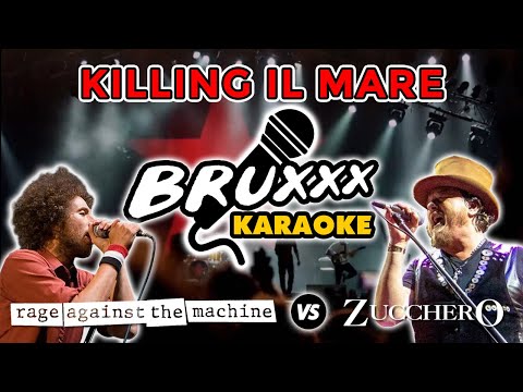 Killing Il mare - Rage Against The Machine Vs Zucchero (Bruxxx Karaoke)