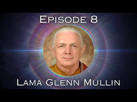 Body Of Light - Episode 8 - Lama Glenn Mullin