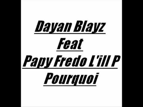 Dayan Blayz -Feat- Papy Fredo L'ill P - Pourquoi