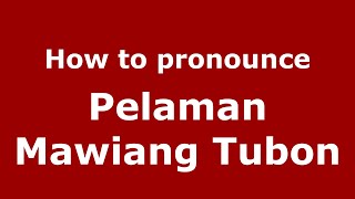 How to pronounce Pelaman Mawiang Tubon