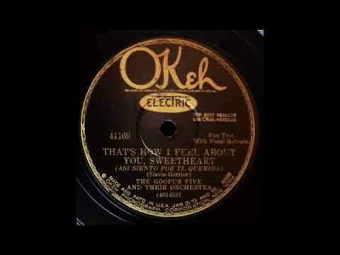 That's How I Feel About You,  Sweetheart by The Goofus Five (California Ramblers), 1928.
