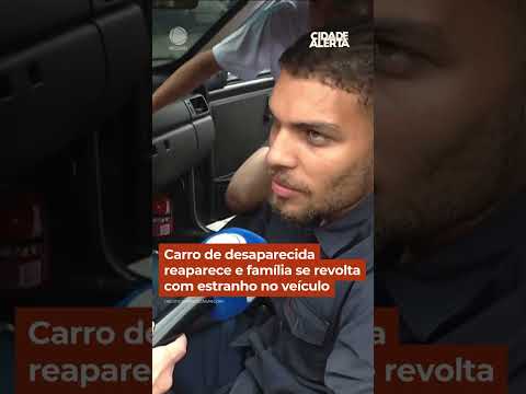 Carro de desaparecida reaparece e família se revolta com estranho no veículo #CidadeAlerta #Shorts