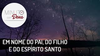 MINUTO COM DEUS - EM NOME DO PAI
