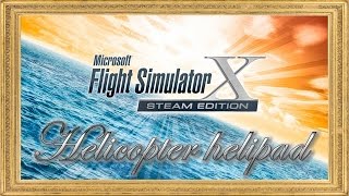 FLIGHT SIMULATOR X Episode 8: Helicopter Helipad