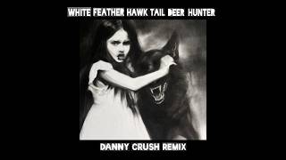 Cover art for White Feather Hawk Tail Deer Hunter - Danny Crush Remix