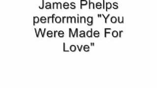 James Phelps performing "You Were Made For Love"