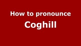 How to pronounce Coghill