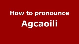 How to pronounce Agcaoili