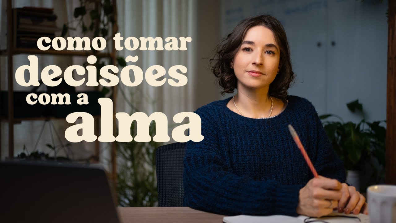 Aprenda a tomar decisões com a sua alma.