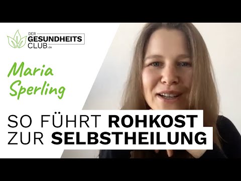 Maria Sperling über Selbstheilung durch Rohkost - "Essen hat mir überhaupt keinen Spaß gemacht!"