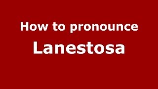 How to pronounce Lanestosa