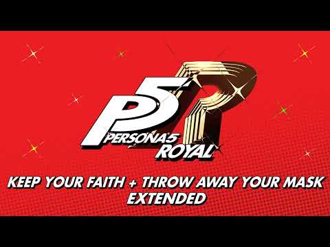 Keep Your Faith + Throw Away Your Mask - Persona 5 Royal OST [Extended]