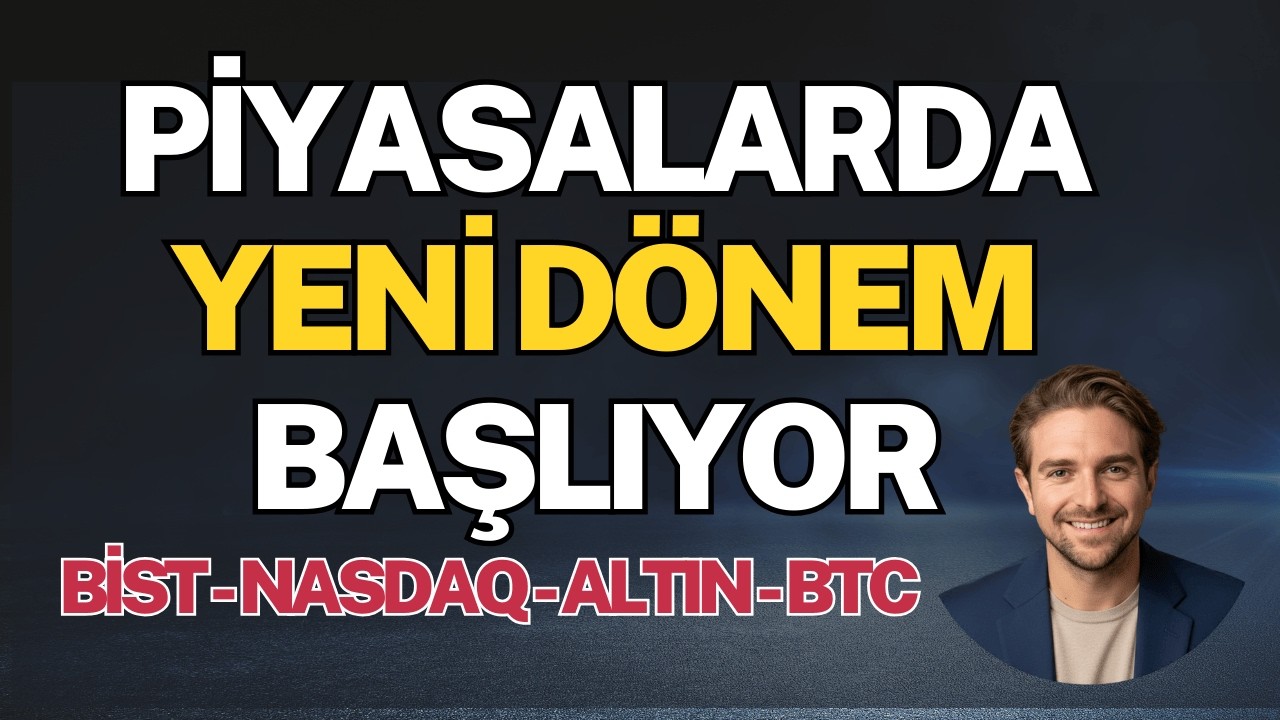 Piyasalarda "Yeni Dönem" Başlıyor...