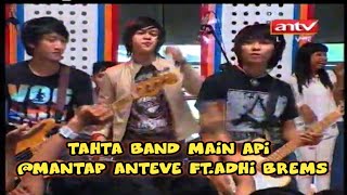 Download lagu TAHTA BAND - MAIN API @MANTAP ANTEVE FT.ADHI BREMS mp3