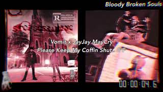 VOMIT x Jatan  MayCry - Please Keep My Coffin Shut.. 0°F