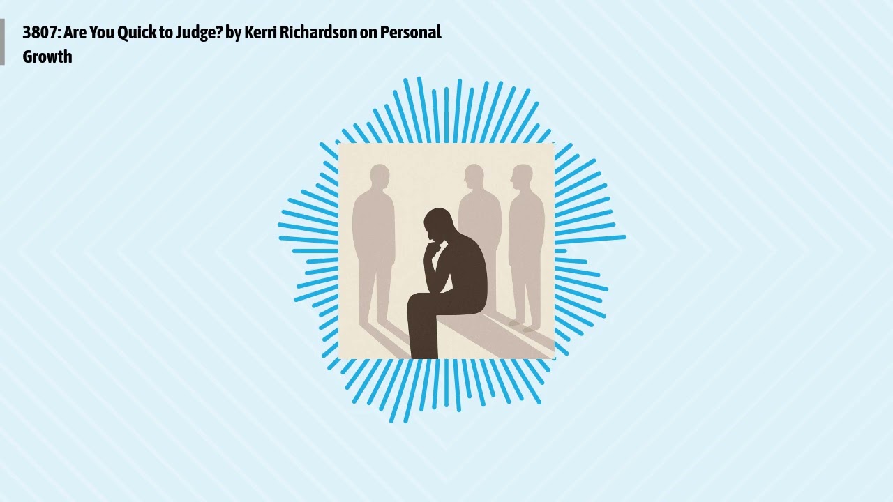 3807: Are You Quick to Judge? by Kerri Richardson on Personal Growth | Optimal Living Daily:...