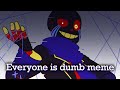 Everyone Is Dumb Meme Error Sans Glitch Warning