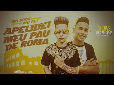 MC Pet e MC Bobi   Apelidei Meu Pau de Roma GR6 Fluxos ( Repostagem )