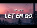 Matt Hansen - LET EM GO (Lyrics) "sometimes you need the rain to know you miss the sun"
