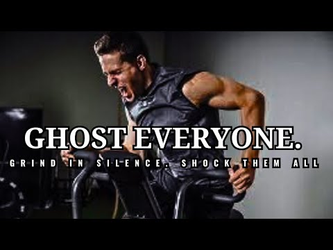 GHOST EVERYONE. GRIND IN SILENCE. SHOCK THEM ALL - English Motivational Speech