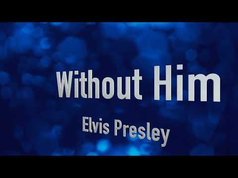 Without Him ~ Elvis Presley ~ lyric video