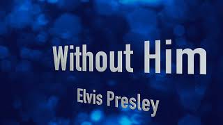 Without Him ~ Elvis Presley ~ lyric video