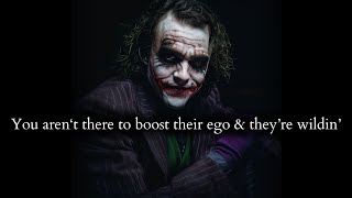 They're wildin' coz you are not there to boost their ego anymore  - Joker Speech