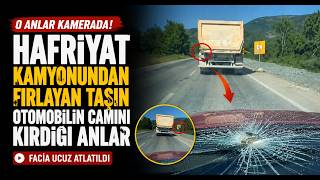 Hafriyat Kamyonundan Fırlayan Taşın Otomobilin Camını Kırdığı Anlar Kamerada