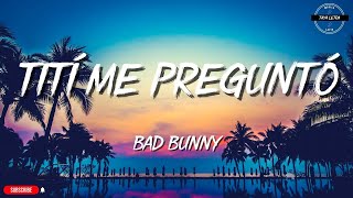 Tití Me Preguntó - Bad Bunny  (Letra/Lyrics)