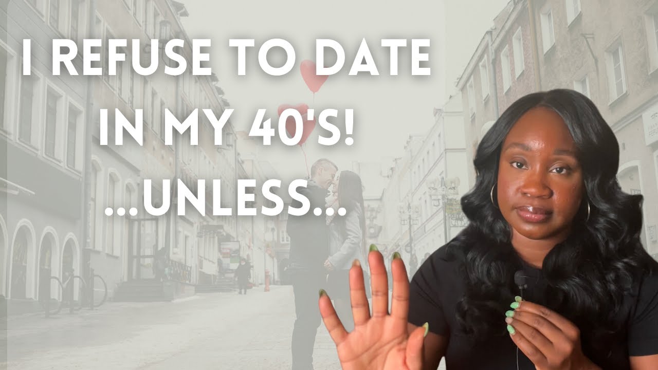 I Refuse To Date in My 40's! Unless...
