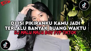 Download lagu DJ ISI PIKIRANKU KAMU JADI TERLALU BANYAK BUANG WAKTU | DJ MALU MALU BOY FYP TIKTOK 2026 mp3