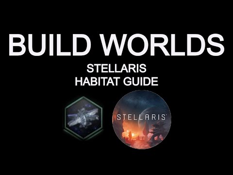 Stellaris Guide: Habitat Building (Old 3.8 Version)