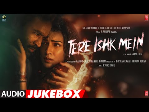 Tere Ishk Mein (Audio Jukebox) Dhanush, Kriti | AR Rahman | Irshad K | Aanand L Rai | Bhushan Kumar