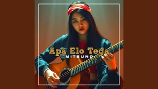 Download lagu Apa Elo Tega (Remix) mp3