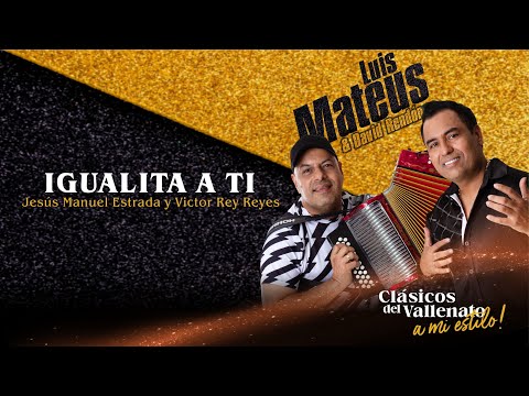 Igualita A Ti - Luis Mateus (Homenaje a Jesús Manuel Estrada y Víctor Reyes) Autor: Jesús M. Estrada