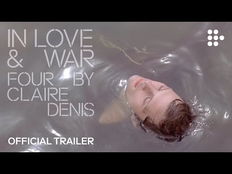 In Love and War: Four By Claire Denis | Official Trailer | Hand-picked by MUBI