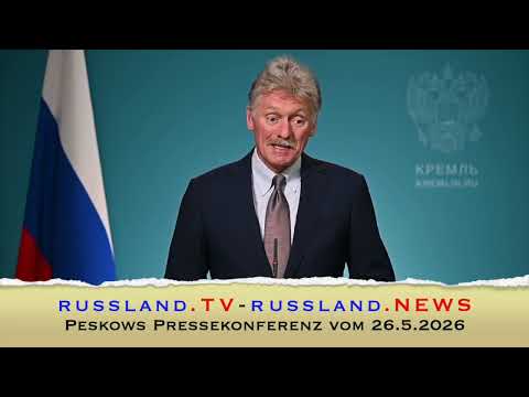 Peskows Pressekonferenz vom 26.5.2026