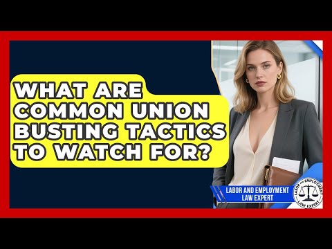 What Are Common Union Busting Tactics To Watch For? - Labor and Employment Law Expert