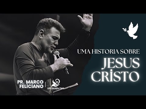 Uma História Sobre Jesus Cristo  - Pr. Marco Feliciano, Life Generating Church
